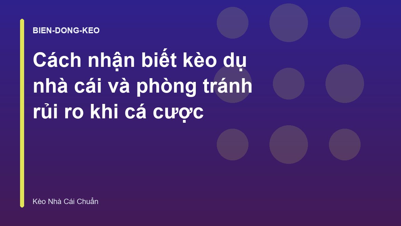 Cách nhận biết kèo dụ nhà cái và phòng tránh rủi ro khi cá cược