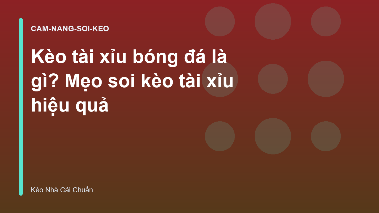 Kèo tài xỉu bóng đá là gì? Mẹo soi kèo tài xỉu hiệu quả