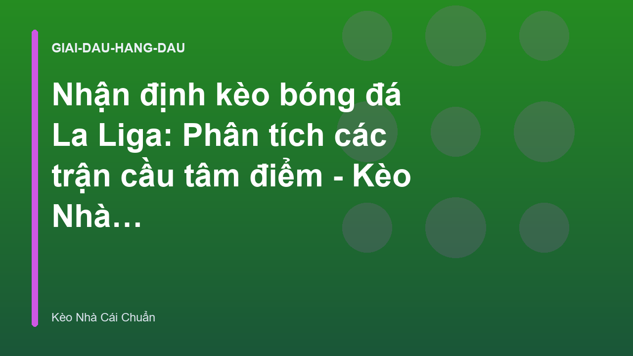 Nhận định kèo bóng đá La Liga: Phân tích các trận cầu tâm điểm - Kèo Nhà Cái Chuẩn