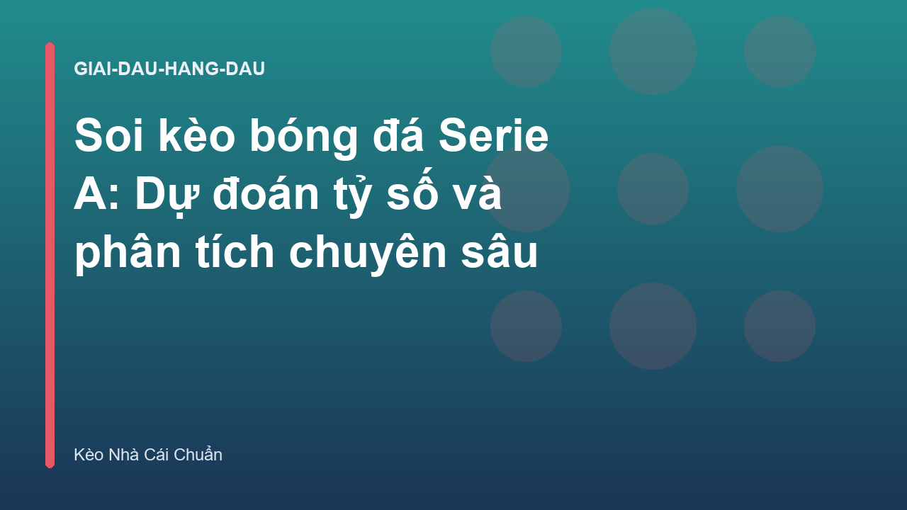 Soi kèo bóng đá Serie A: Dự đoán tỷ số và phân tích chuyên sâu